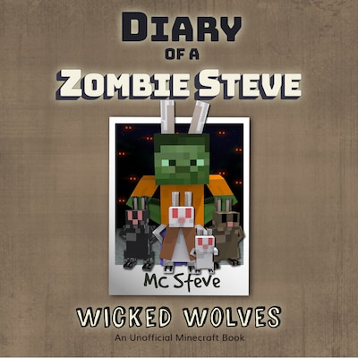 Diary of a Minecraft Zombie Steve Book 6: Wicked Wolves (An Unofficial Minecraft Diary Book)