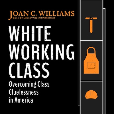 White Working Class – omslag til lydbogen af Joan C. Williams