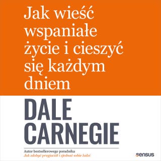 Jak wieść wspaniałe życie i cieszyć się każdym dniem – okładka audiobooka, autor Dale Carnegie