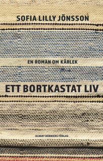 Ett bortkastat liv : En roman om kärlek – omslag till ljudboken av Sofia Lilly Jönsson