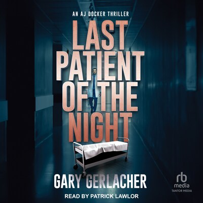 Last Patient Of The Night – omslag til lydbogen af Gary Gerlacher