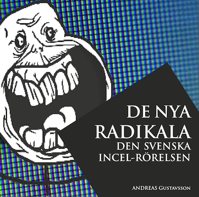 De nya radikala: den svenska incel-rörelsen – omslag till ljudboken av Andreas Gustavsson