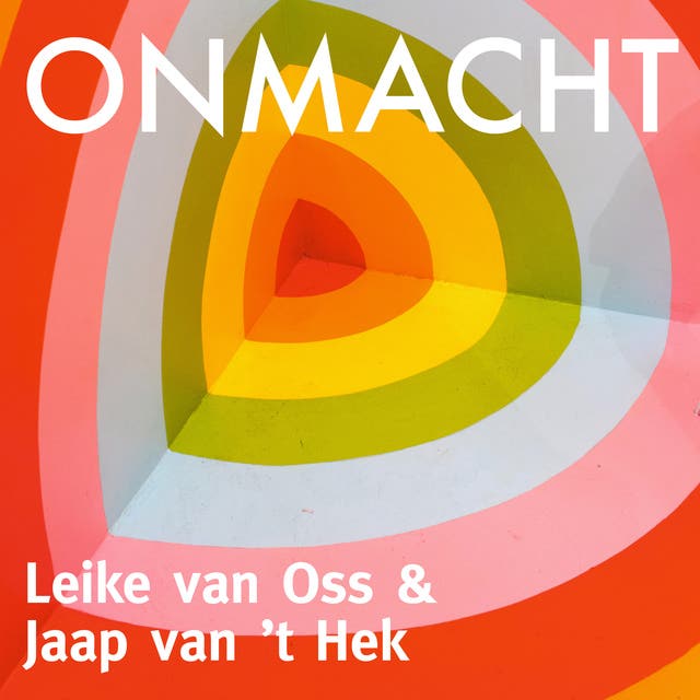 Onmacht: Hoe leiders worstelen met veranderingen en hun impact op werk en samenleving – omslag van het luisterboek van Jaap van 't Hek,Leike van Oss