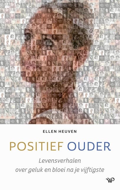 Positief ouder: Levensverhalen over geluk en bloei na je vijftigste – omslag van het luisterboek van Ellen Heuven