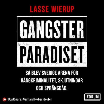 Gangsterparadiset : så blev Sverige arena för gängkriminalitet, skjutningar och sprängdåd