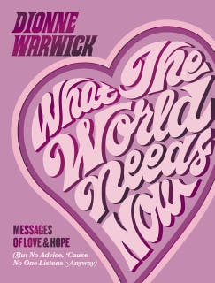 What the World Needs Now: Messages of Love and Hope (But No Advice, 'Cause No One Listens Anyway) – omslag till ljudboken av Dionne Warwick