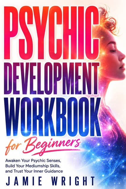 Psychic Development Workbook for Beginners: Awaken Your Psychic Senses, Build Your Mediumship Skills, and Trust Your Inner Guidance – omslag til lydbogen af Jamie Wright