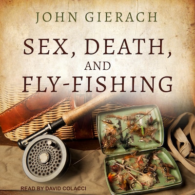 Sex, Death, and Fly-Fishing – omslag til lydbogen af John Gierach