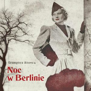 Noc w Berlinie – okładka audiobooka, autor Grzegorz Kozera