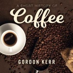 A Short History of Coffee – okładka audiobooka, autor Gordon Kerr