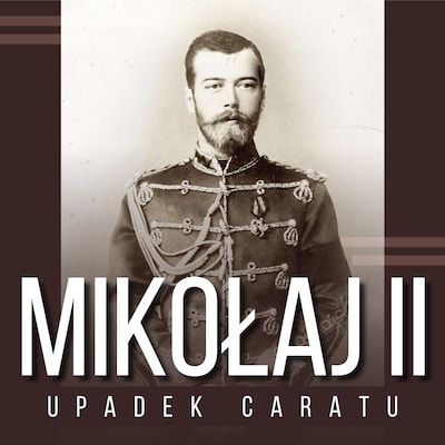 Mikołaj II i upadek caratu – okładka audiobooka, autor Zbigniew Adamski