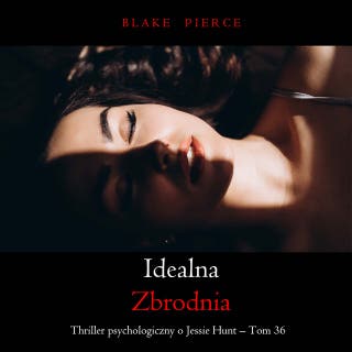 Idealna zbrodnia (Thriller psychologiczny o Jessie Hunt – Tom 36) – okładka audiobooka, autor Blake Pierce