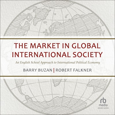 The Market in Global International Society – omslag til lydbogen af Robert Falkner, Barry Buzan