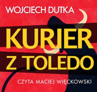 Kurier z Toledo – okładka audiobooka, autor Wojciech Dutka