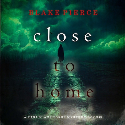 Close To Home (A Kari Blackhorse Suspense Thriller—Book Four) – omslag til lydbogen af Blake Pierce