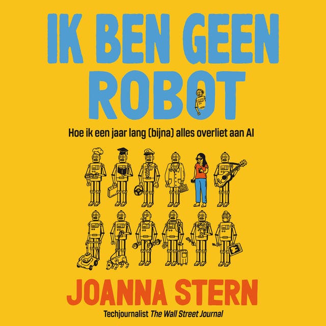 Ik ben geen robot: Hoe ik een jaar lang (bijna) alles overliet aan AI