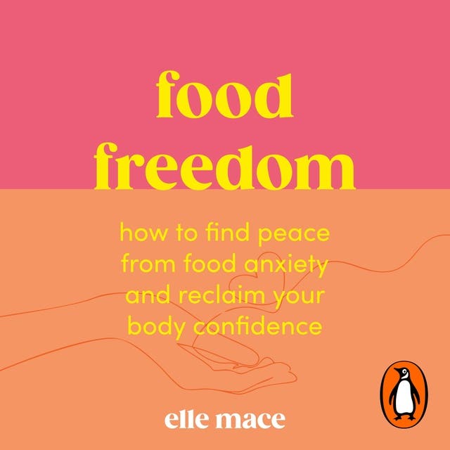 Food Freedom: How to find peace from food anxiety, and reclaim your body confidence – omslag van het luisterboek van Elle Mace