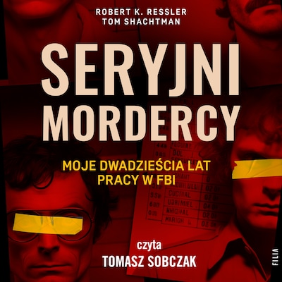 Seryjni mordercy: moje dwadzieścia lat pracy w FBI – okładka audiobooka, autor Tom Shachtman, Robert K. Ressler