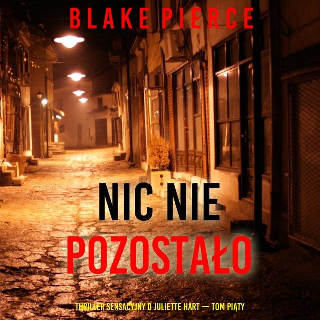 Nic nie pozostało (Thriller sensacyjny o Juliette Hart — Tom piąty)