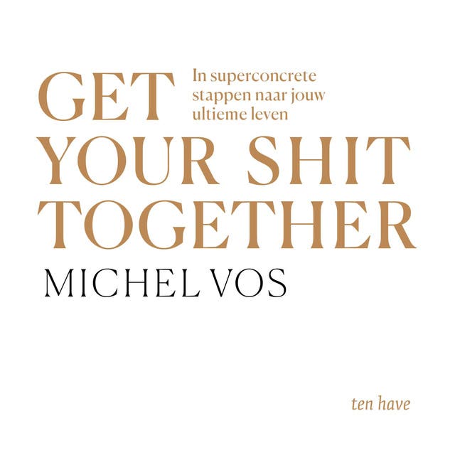 Get your shit together: In superconcrete stappen naar jouw ultieme leven
