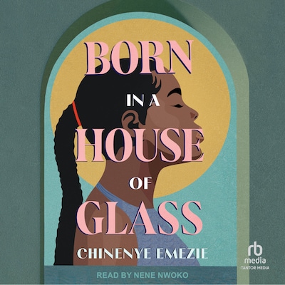 Born in a House of Glass – omslag til lydbogen af Chinenye Emezie