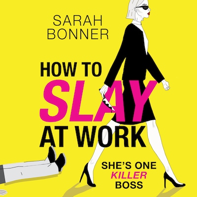 How to Slay at Work - The BRAND NEW darkly funny, twisted thriller from BESTSELLER Sarah Bonner for 2024 (Unabridged)