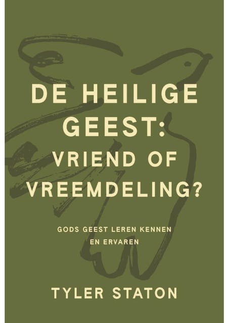 De heilige Geest: vriend of vreemdeling?: Gods Geest leren kennen en ervaren