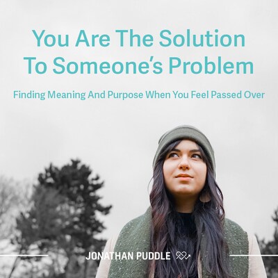 You Are The Solution To Someone's Problem: Finding Meaning And Purpose When You Feel Passed Over – omslag till ljudboken av Jonathan Puddle