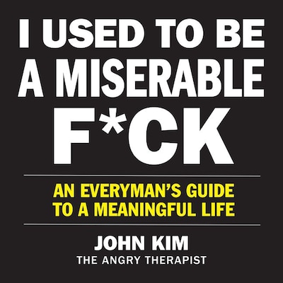 I Used to Be a Miserable F*ck – omslag till ljudboken av John Kim
