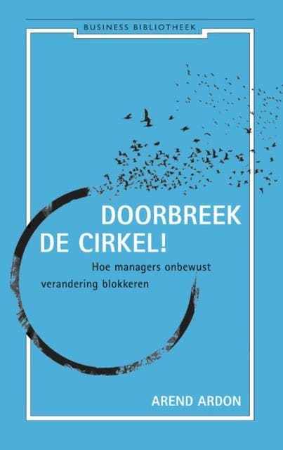 Doorbreek de cirkel: hoe managers onbewust verandering blokkeren