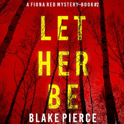 Let Her Be (A Fiona Red FBI Suspense Thriller—Book 2)