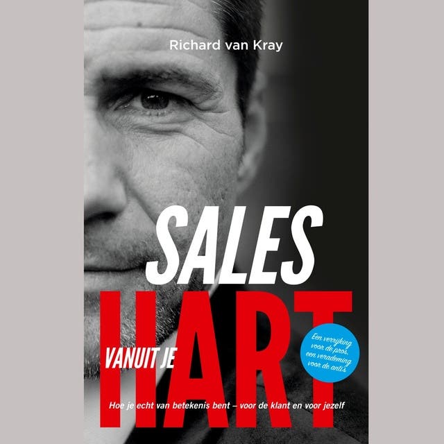Sales vanuit je Hart: Hoe je echt van betekenis bent, voor de klant en voor jezelf
