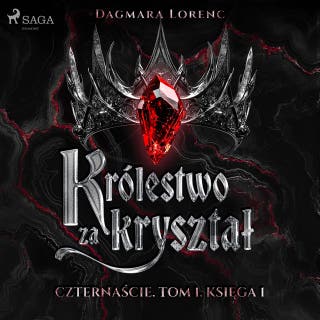 Czternaście. Tom 1. Królestwo za kryształ. Część 1 – okładka audiobooka, autor Dagmara Lorenc