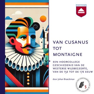 Van Cusanus tot Montaigne: Een hoorcollege geschiedenis van de westerse wijsbegeerte, van de 15e tot de 17e eeuw – omslag van het luisterboek van Johan Braeckman