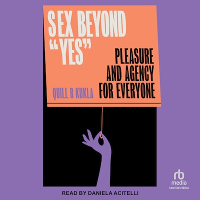 Sex Beyond "Yes" – omslag til lydbogen af Quill R. Kukla