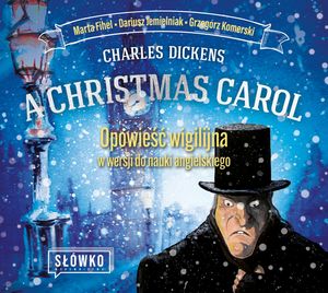 A Christmas Carol. Opowieść Wigilijna w wersji do nauki angielskiego – okładka audiobooka, autor Charles Dickens, Dariusz Jemielniak, Grzegorz Komerski, Marta Fihel