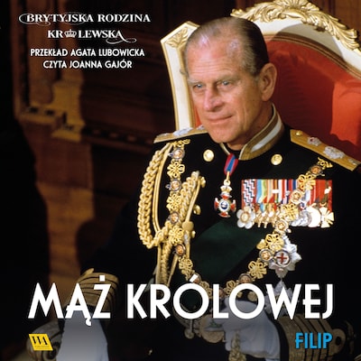 Filip. Mąż królowej – okładka audiobooka, autor Brytyjska Rodzina Królewska