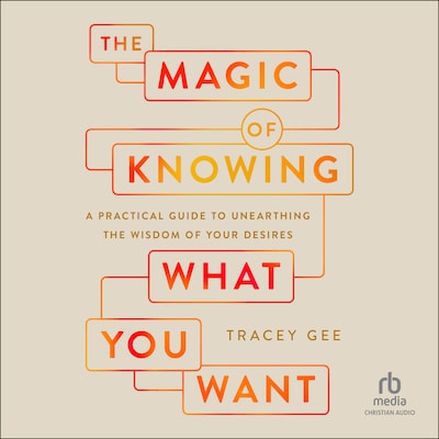Magic of Knowing What You Want – omslag til lydbogen af Tracey Gee