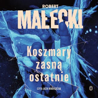 Koszmary zasną ostatnie – okładka audiobooka, autor Robert Małecki