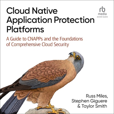 Cloud Native Application Protection Platforms – omslag til lydbogen af Taylor Smith, Russ Miles, Stephen Giguere