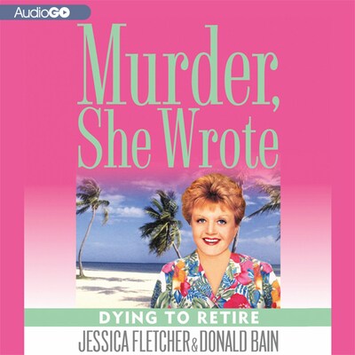Dying to Retire – omslag til lydbogen af Jessica Fletcher, Donald Bain