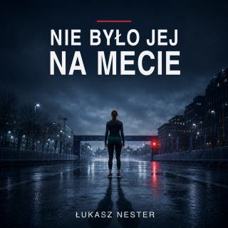 Nie było jej na mecie – okładka audiobooka, autor Łukasz Nester