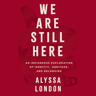 We Are Still Here: An Indigenous Exploration of Identity, Heritage, and Belonging – omslag till ljudboken av Alyssa London