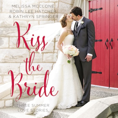 Kiss the Bride – omslag til lydbogen af Melissa McClone, Robin Lee Hatcher, Kathryn Springer