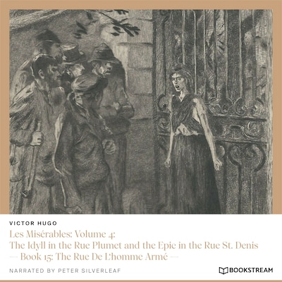 Les Misérables, Volume 4: The Idyll in the Rue Plumet and the Epic in the Rue St. Denis - Book 15: The Rue De L'homme Armé