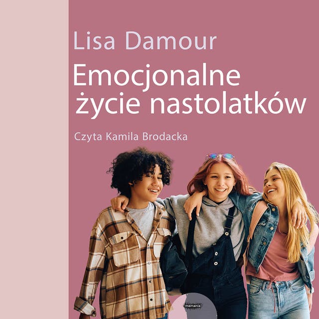 Emocjonalne życie nastolatków. Dorastanie w empatii, harmonii i komunikacji ze światem