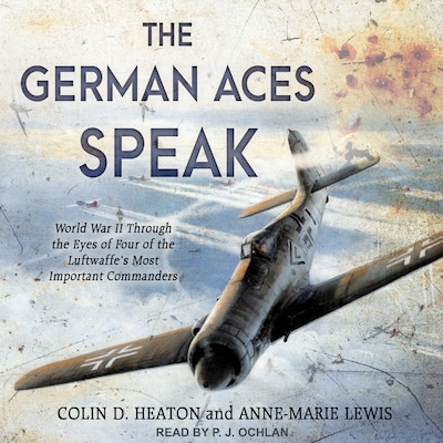 The German Aces Speak – omslag til lydbogen af Colin D. Heaton, Anne-Marie Lewis