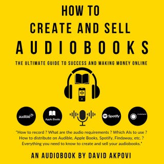 How To Create and Sell Audiobooks: The Ultimate Guide to Success and Making Money Online