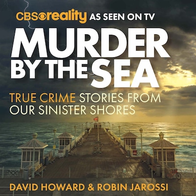 Murder by the Sea - True Crime Stories from our Sinister Shores (Unabridged) – omslag til lydbogen af Robin Jarossi, David Howard