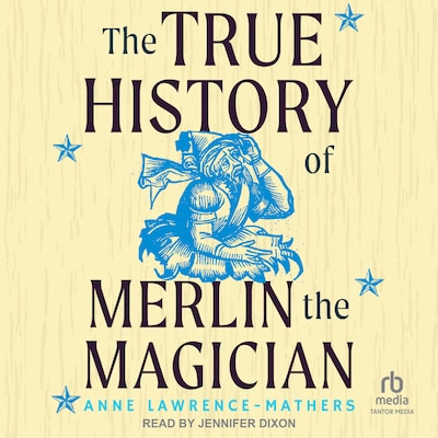 The True History of Merlin the Magician – omslag til lydbogen af Anne Lawrence-Mathers